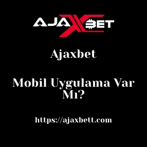 Ajaxbet Mobil Uygulama Var Mı?