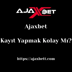 Ajaxbet'ya Kayıt Yapmak Kolay Mı?
